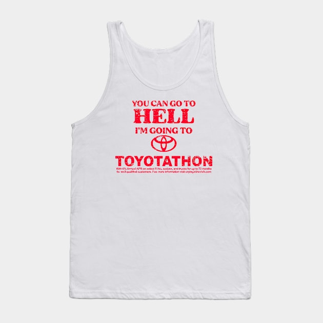 You can go to hell i'm going to Toyotathon Tank Top by wallofgreat